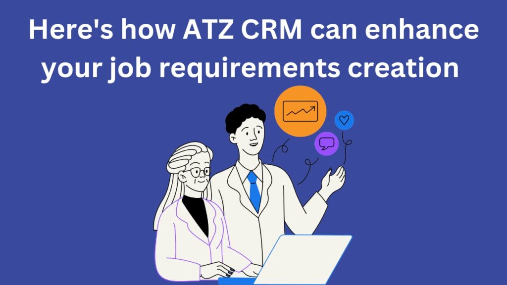 How ATZ CRM’s Tools Enhance Job Requirements Creation