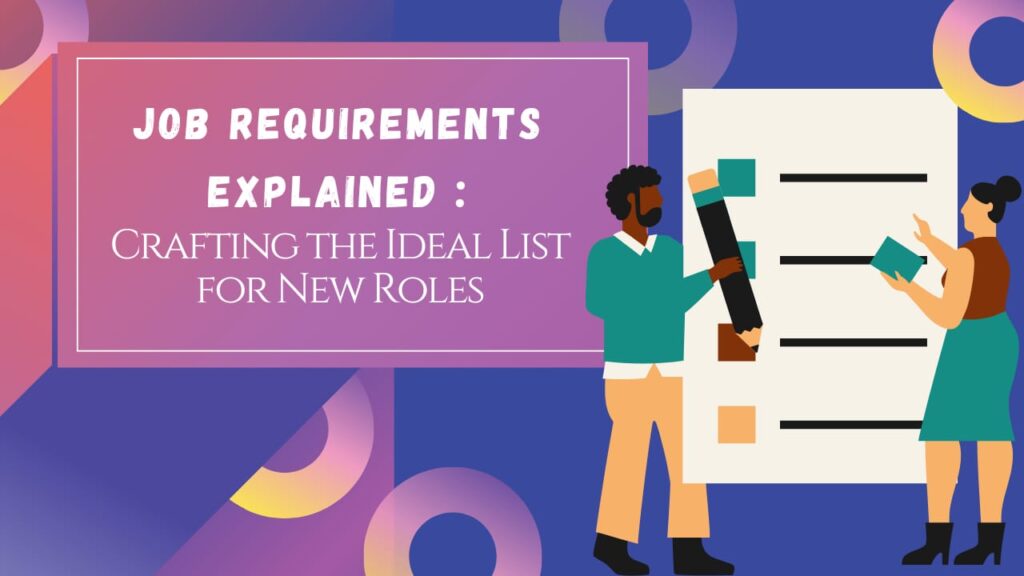 Job Requirements Explained: Crafting the Ideal List for New Roles