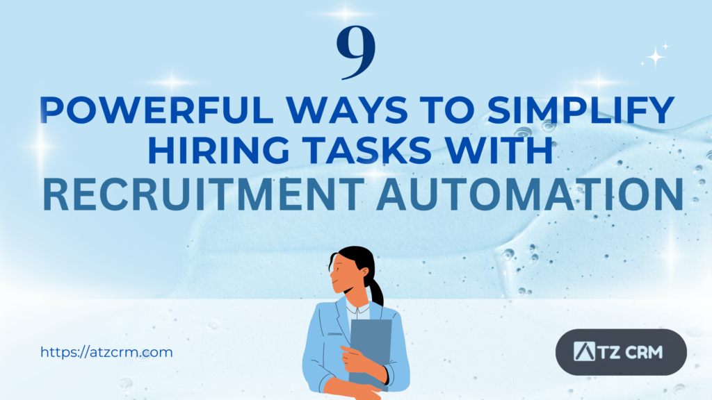 9 Powerful Ways to Simplify Hiring Tasks with Recruitment Automation