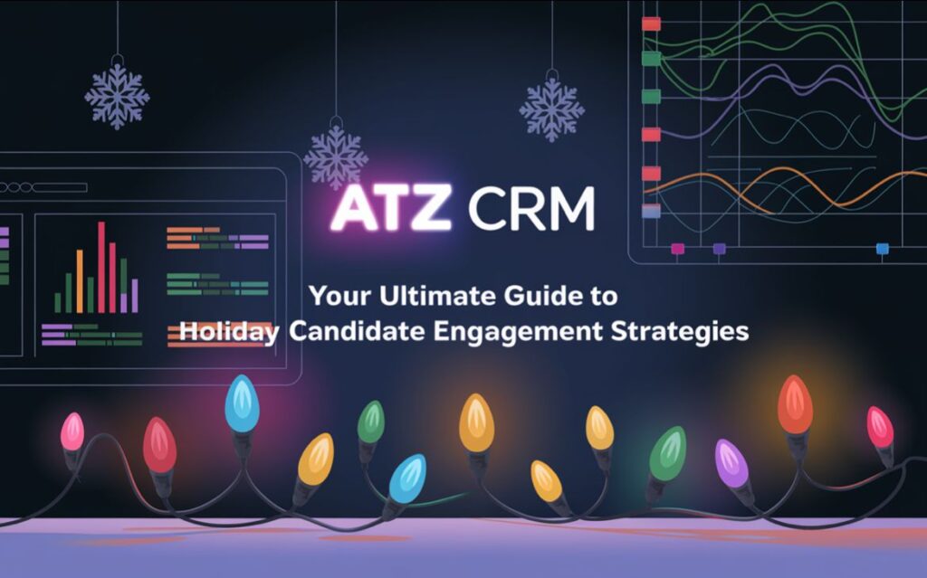 ATZ CRM: Your Ultimate Guide to Holiday Candidate Engagement Strategies