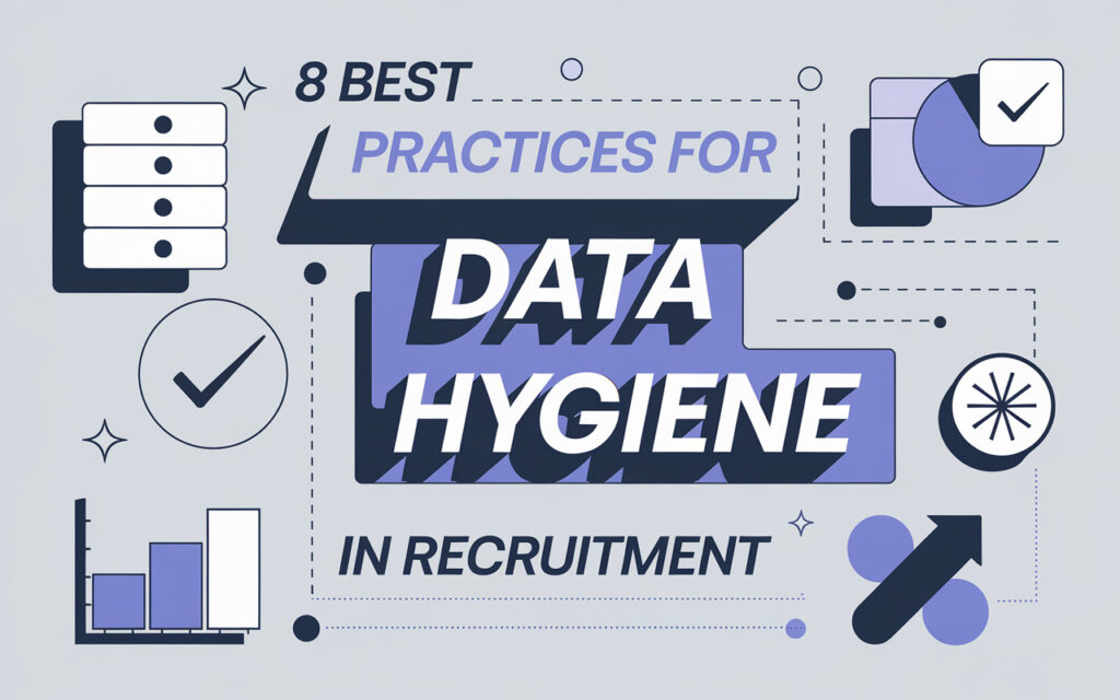 8 Best Practices for Data Hygiene in Recruitment