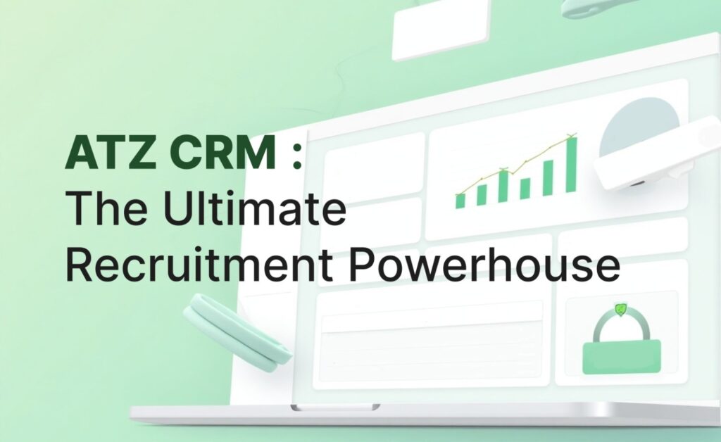 ATZ CRM – The Ultimate Recruitment Powerhouse