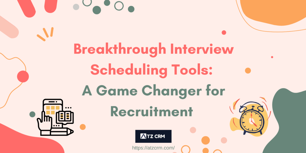 Breakthrough Interview Scheduling Tools : A Game Chaner for Recruitment