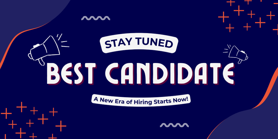 stay tuned for best candidate