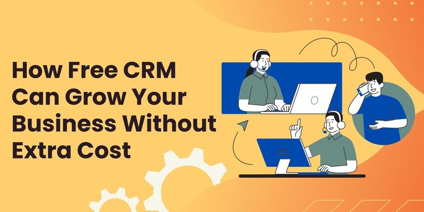 How Free CRM Can Grow Your Business Without Extra Cost