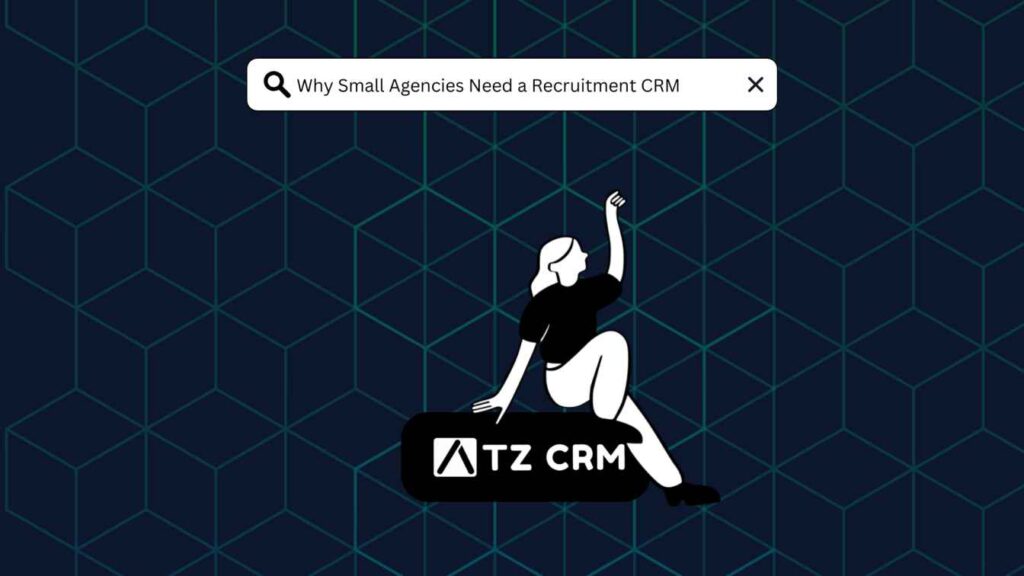 Why Small Agencies Need a Recruitment CRM to Stay Competitive