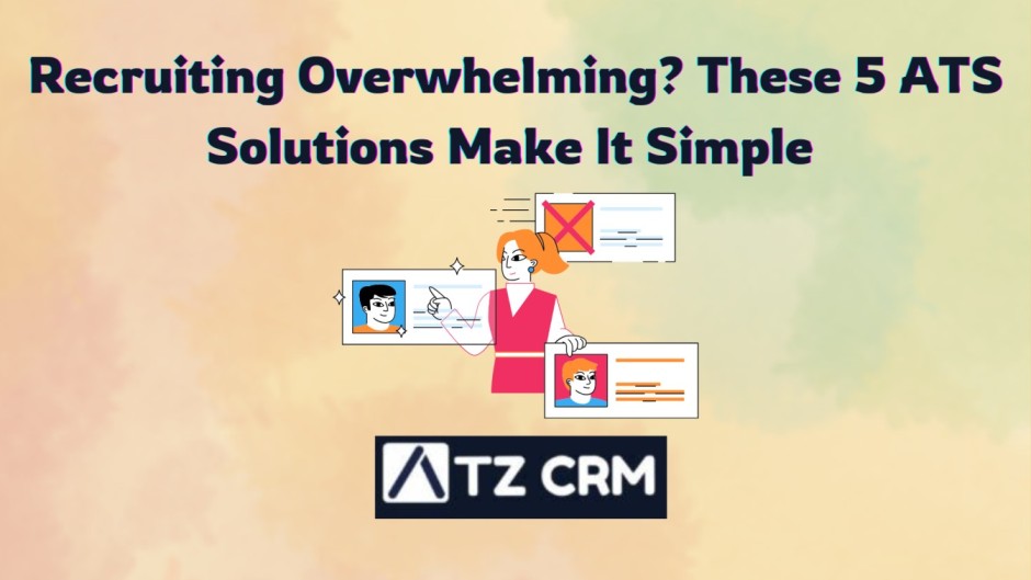 Recruiting Overwhelming? These 5 ATS Solutions Make It Simple