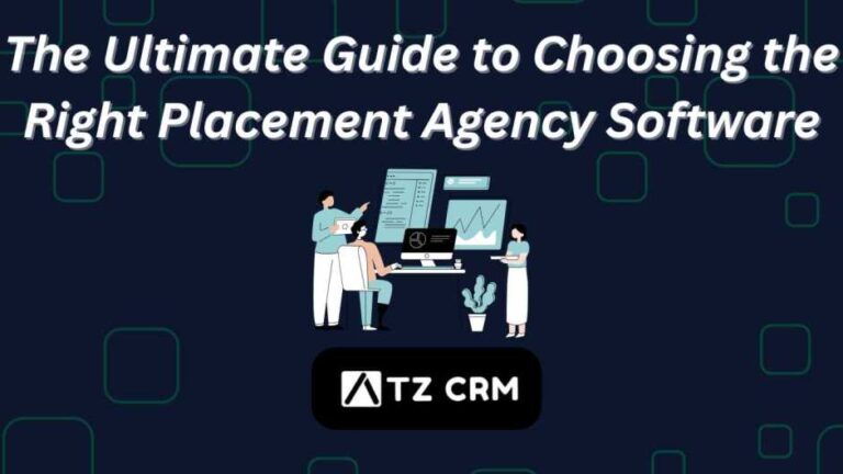 The Ultimate Guide to Choosing the Right Placement Agency Software