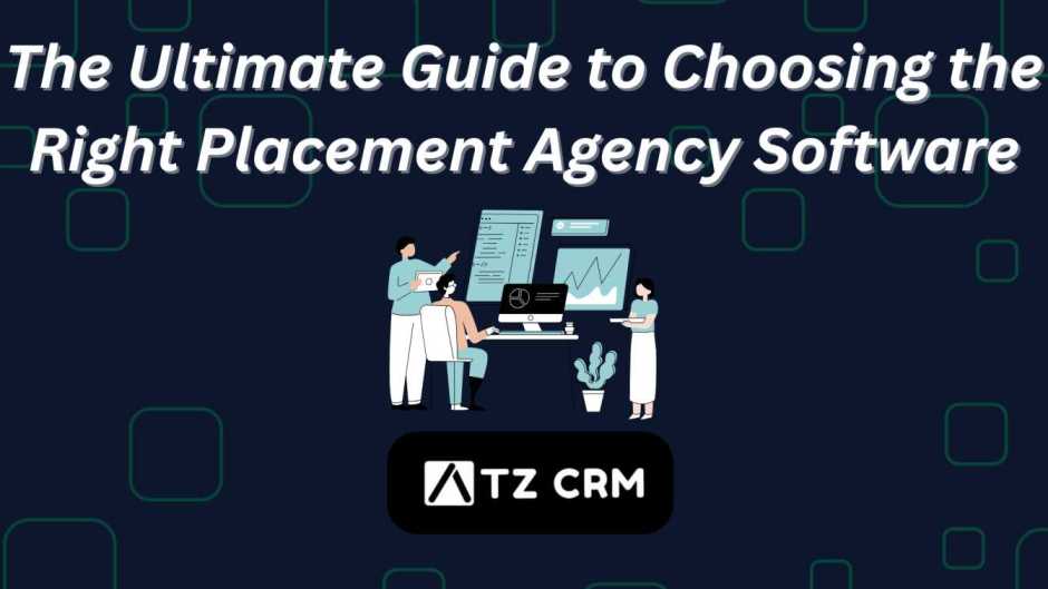 The Ultimate Guide to Choosing the Right Placement Agency Software